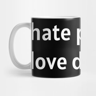 Hate People. Love Dogs. (White Text) Mug